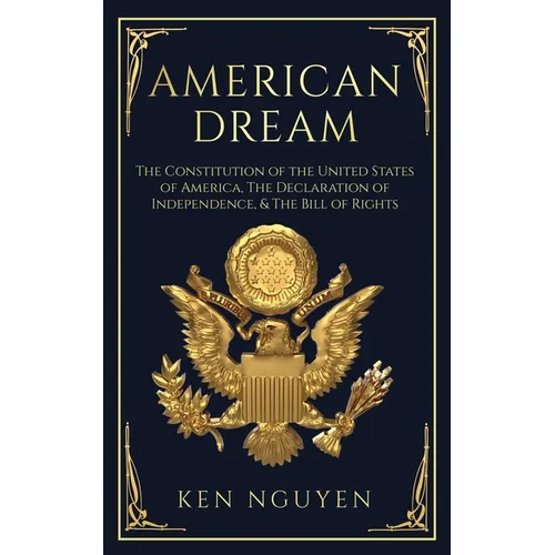 American Dream: The Constitution of the United States of America, The Declaration of Independence, & The Bill of Rights (Explained) - Paperback