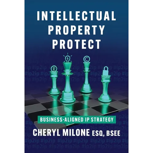 Intellectual Property Protect: Business-Aligned IP Strategy