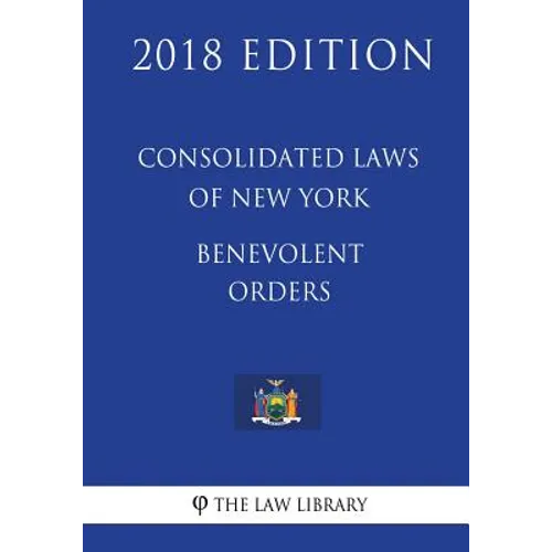Consolidated Laws of New York - Benevolent Orders (2018 Edition) - Paperback