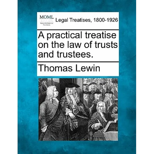 A practical treatise on the law of trusts and trustees.