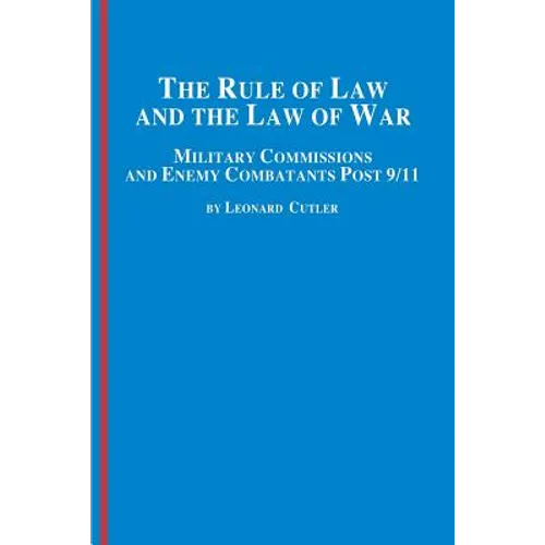The Rule of Law and the Law of War: Military Commissions and Enemy Combatants Post 9/11