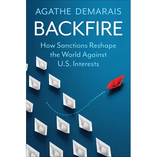 Backfire: How Sanctions Reshape the World Against U.S. Interests