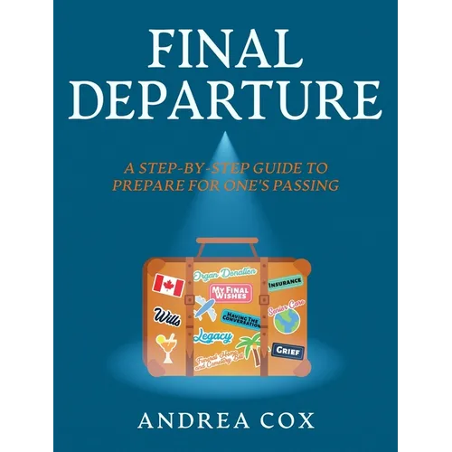 Final Departure: A Step-By-Step-Guide to Prepare for One's Passing