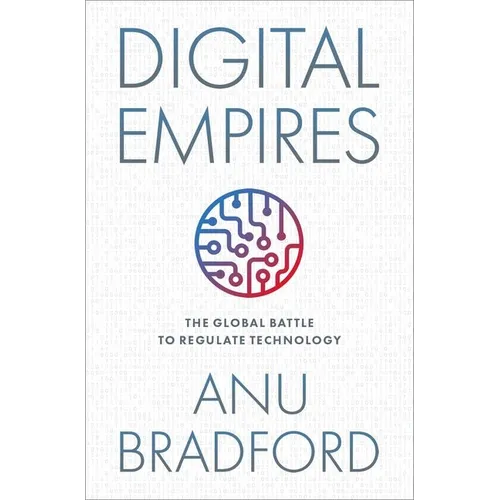Digital Empires: The Global Battle to Regulate Technology