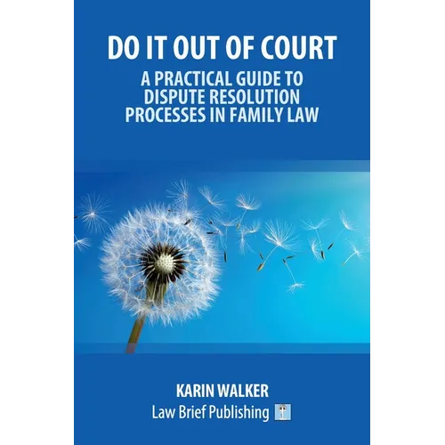 Do It Out of Court - A Practical Guide to Dispute Resolution Processes in Family Law - Paperback