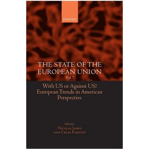 The State of the European Union: Volume 7: With Us or Against Us? European Trends in American Perspective