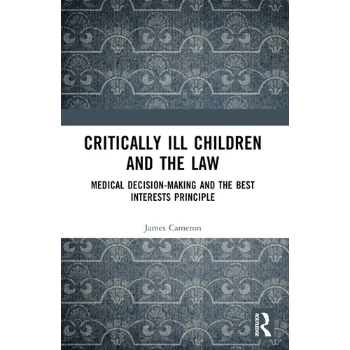 Critically Ill Children and the Law: Medical Decision-Making and the Best Interests Principle