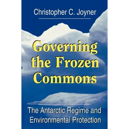 Governing the Frozen Commons: The Antarctic Regime and Environmental Protection