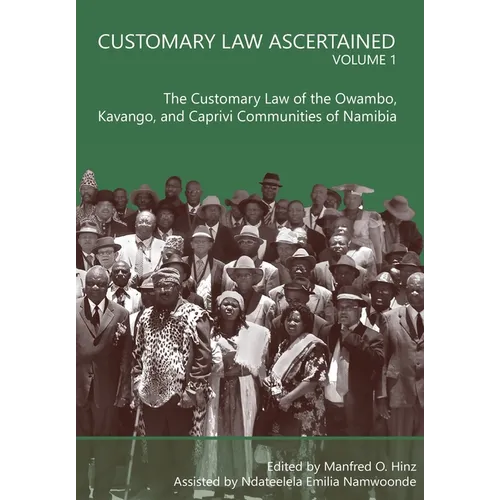 Customary Law Ascertained Volume 1: The Customary Law of the Owambo, Kavango and Caprivi Communities of Namibia
