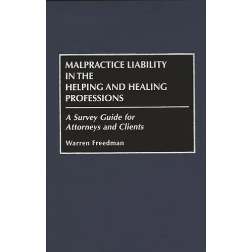 Malpractice Liability in the Helping and Healing Professions: A Survey Guide for Attorneys and Clients