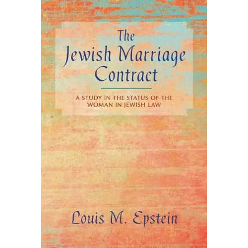The Jewish Marriage Contract: A Study in the Status of the Woman in Jewish Law
