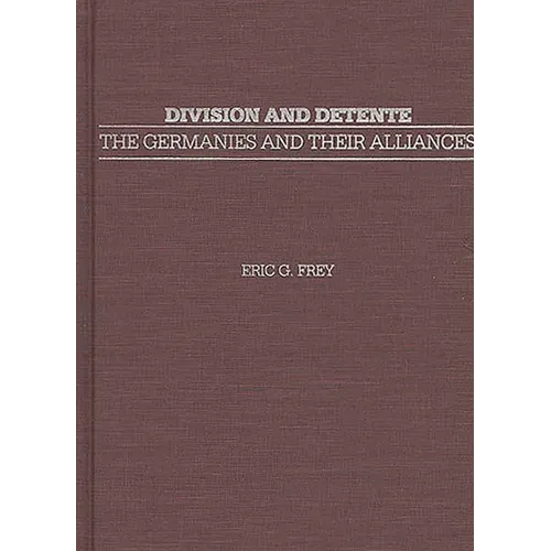 Division and Detente: The Germanies and Their Alliances