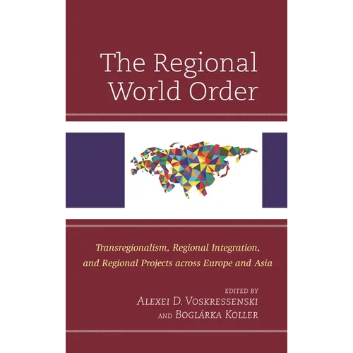 Regional World Order: Transregionalism, Regional Integration, and Regional Projects across Europe and Asia