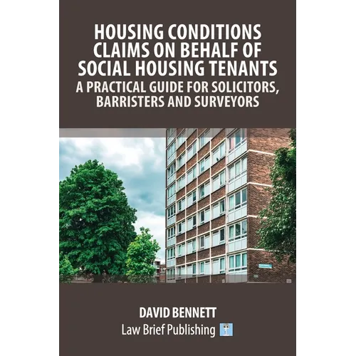 Housing Conditions Claims on Behalf of Social Housing Tenants - A Practical Guide for Solicitors, Barristers and Surveyors