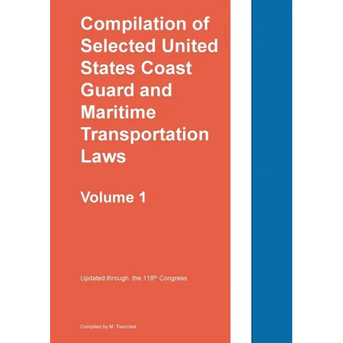 Compilation of Selected United States Coast Guard and Maritime Transportation Laws Vol 1