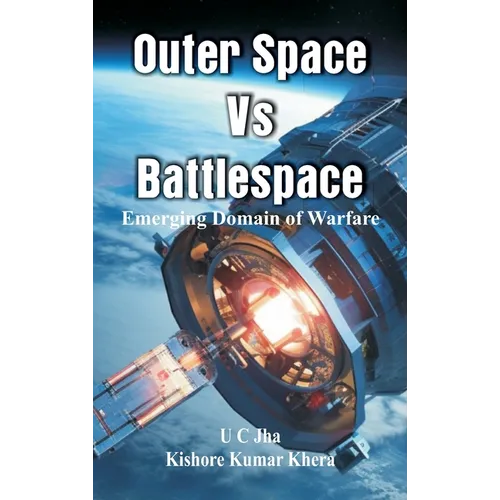 Outer Space Vs Battlespace: Emerging Domain of Warfare