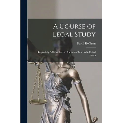 A Course of Legal Study: Respectfully Addressed to the Students of Law in the United States