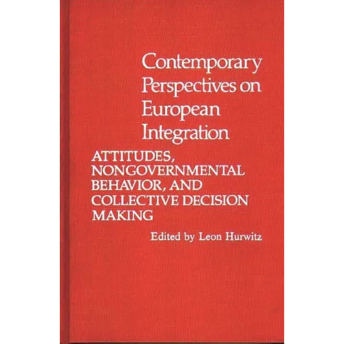 Contemporary Perspectives on European Integration: Attitudes, Nongovernmental Behavior, and Collective Decision Making