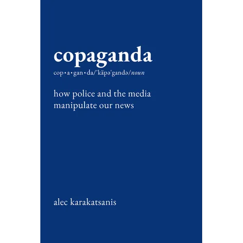 Copaganda: How Police and the Media Manipulate Our News