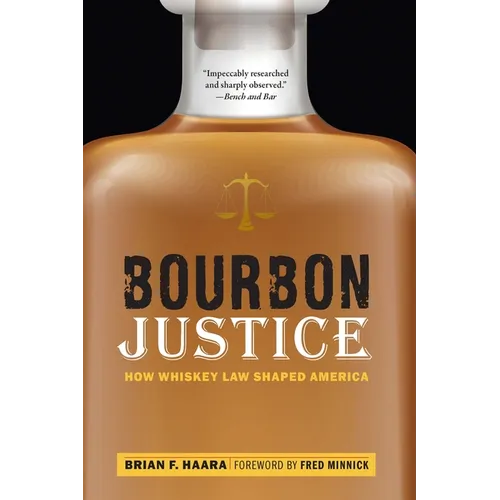 Bourbon Justice: How Whiskey Law Shaped America
