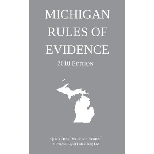 Michigan Rules of Evidence; 2018 Edition