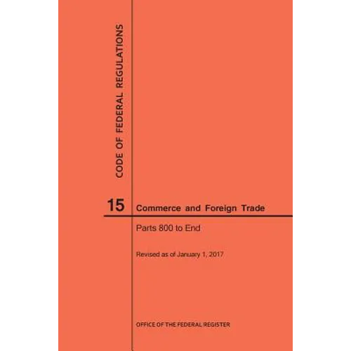Code of Federal Regulations Title 15, Commerce and Foreign Trades, Parts 800-End, 2017 - Paperback