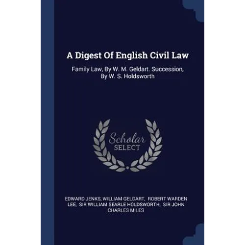 A Digest Of English Civil Law: Family Law, By W. M. Geldart. Succession, By W. S. Holdsworth