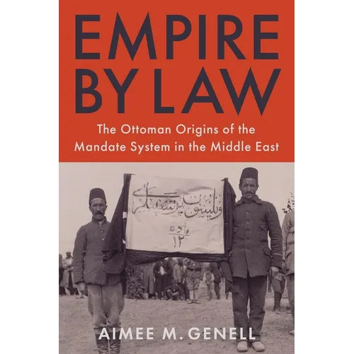 Empire by Law: The Ottoman Origins of the Mandate System in the Middle East