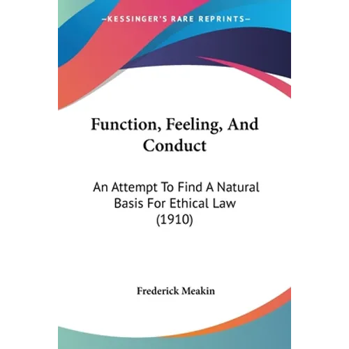 Function, Feeling, And Conduct: An Attempt To Find A Natural Basis For Ethical Law (1910)
