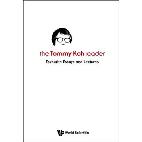 Tommy Koh Reader, The: Favourite Essays and Lectures