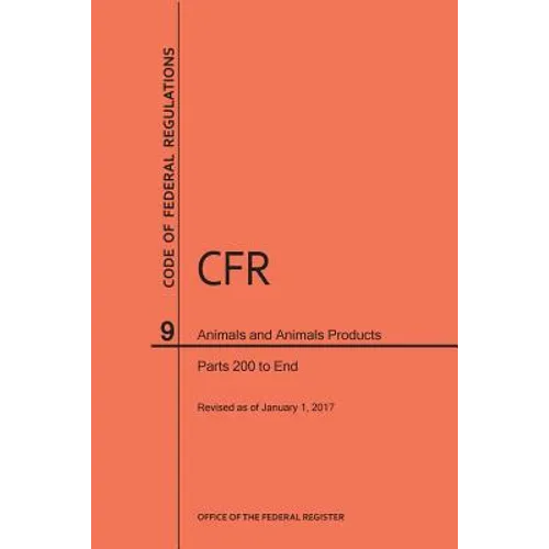 Code of Federal Regulations Title 9, Animals and Animal Products, Parts 200-End, 2017
