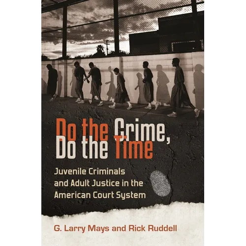 Do the Crime, Do the Time: Juvenile Criminals and Adult Justice in the American Court System