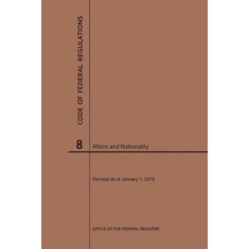 Code of Federal Regulations Title 8, Aliens and Nationality, 2019