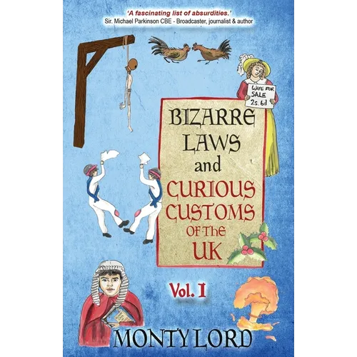 Bizarre Laws & Curious Customs of the UK: Volume 1