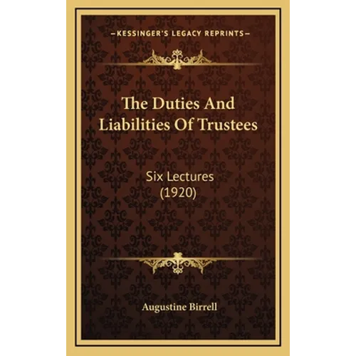The Duties And Liabilities Of Trustees: Six Lectures (1920)