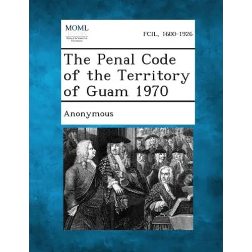 The Penal Code of the Territory of Guam 1970