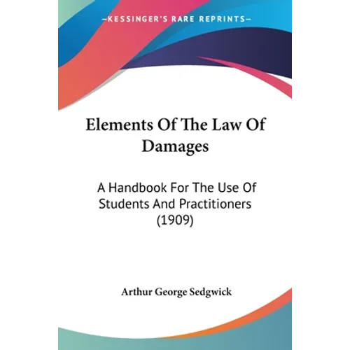 Elements Of The Law Of Damages: A Handbook For The Use Of Students And Practitioners (1909)