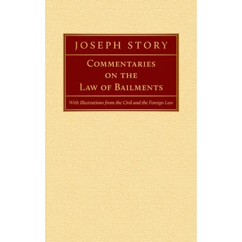Commentaries on the Law of Bailments [1832]: With Illustrations from the Civil and the Foreign Law
