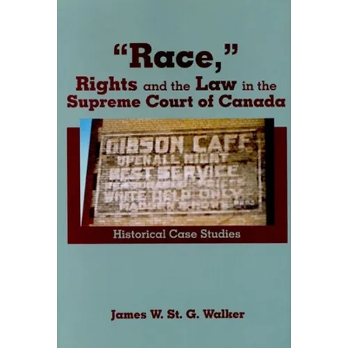 "Race," Rights and the Law in the Supreme Court of Canada: Historical Case Studies