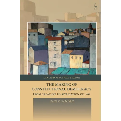 The Making of Constitutional Democracy: From Creation to Application of Law