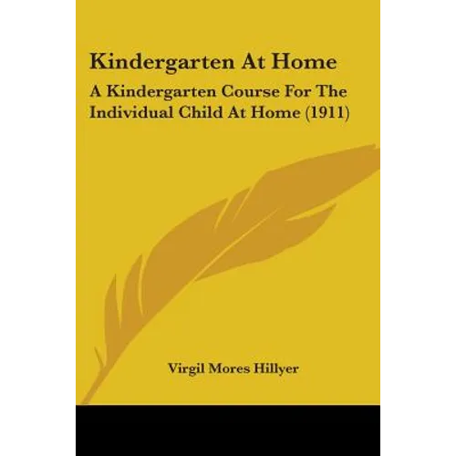 Kindergarten At Home: A Kindergarten Course For The Individual Child At Home (1911)