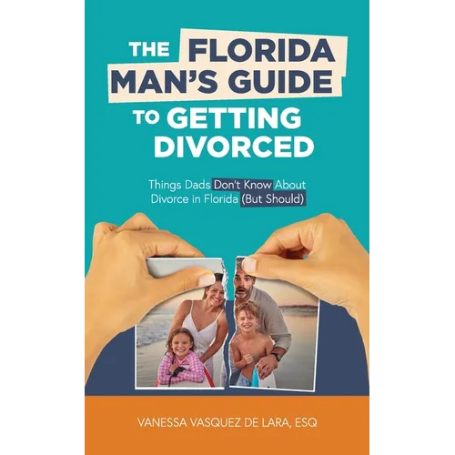 The Florida Man's Guide to Getting Divorced: Things Dads Don't Know About Divorce in Florida (But Should)