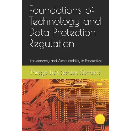Foundations of Technology and Data Protection Regulation: Transparency and Accountability in Perspective