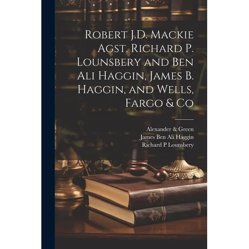 Robert J.D. Mackie Agst. Richard P. Lounsbery and Ben Ali Haggin, James B. Haggin, and Wells, Fargo & Co