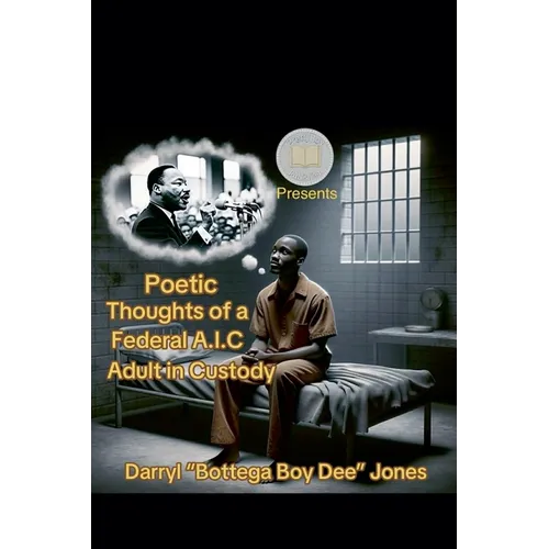 Poetic Thoughts of A Federal A.I.C (Adult In Custody)