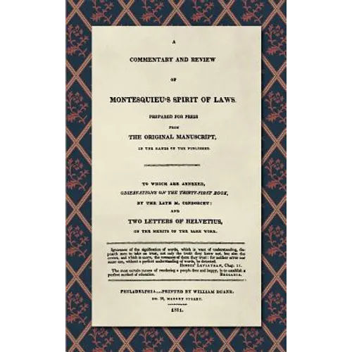 A Commentary and Review of Montesquieu's Spirit of Laws, Prepared For Press From the Original Manuscript in the Hands of the Publisher (1811): To Whic