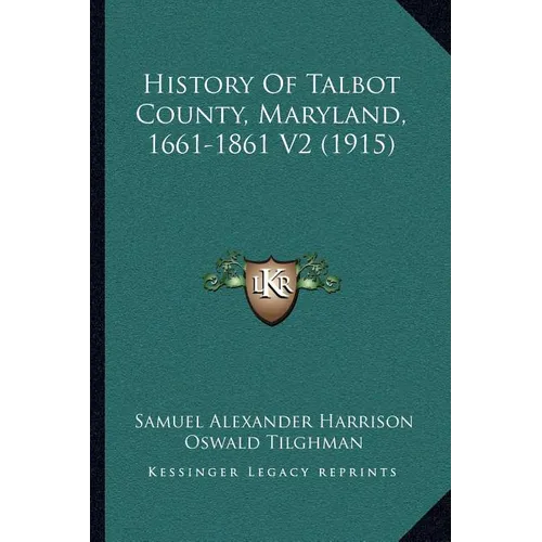 History Of Talbot County, Maryland, 1661-1861 V2 (1915)