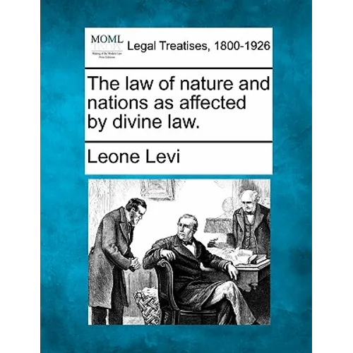 The Law of Nature and Nations as Affected by Divine Law.