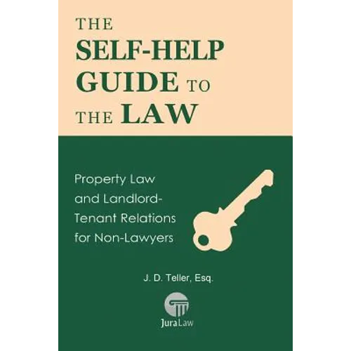 The Self-Help Guide to the Law: Property Law and Landlord-Tenant Relations for Non-Lawyers