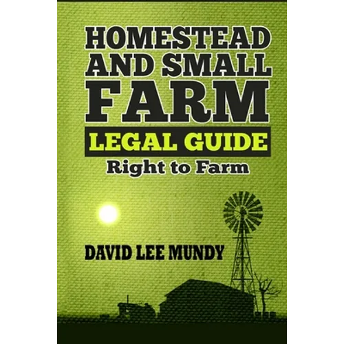 The Homestead and Small Farm Legal Guide: Right to Farm